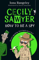 Cecily Sawyer: How to Be A Spy by Iona Rangeley