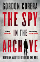 The Spy in the Archive : How One Man Tried to Kill the KGB-9780008644833