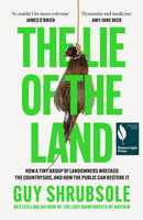 The Lie of the Land : How a Tiny Group of Landowners Wrecked the Countryside, and How the Public Can Restore it-9780008651817