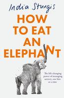 How to Eat an Elephant : The Life-Changing Power of Managing Anxiety, One Bite at a Time-9780008658915