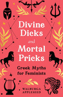 Divine Dicks and Mortal Pricks : Greek Myths for Feminists-9780008664053