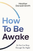 How To Be Awake (So You Can Sleep Through the Night)-9780008666552