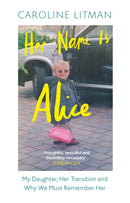 Her Name Is Alice : My Daughter, Her Transition and Why We Must Remember Her-9780008667962