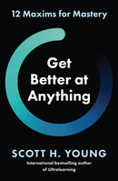 Get Better at Anything : 12 Maxims for Mastery-9780008679460