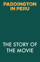 Paddington in Peru: The Story of the Movie-9780008681807
