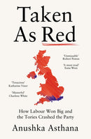 Taken As Red : How Labour Won Big and the Tories Crashed the Party-9780008697907