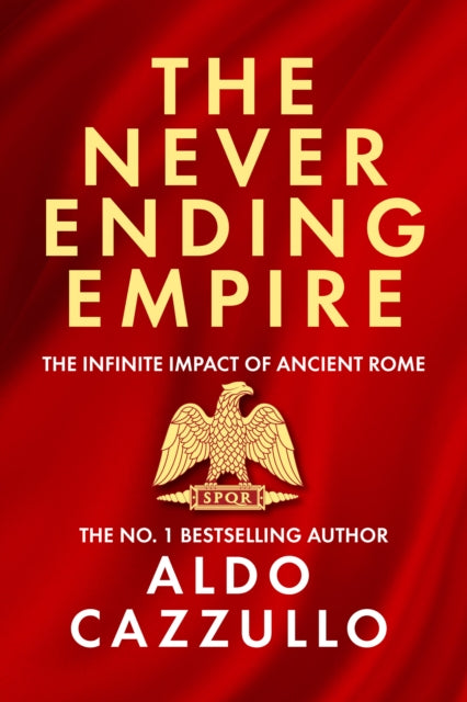 The Neverending Empire : The Infinite Impact of Ancient Rome-9780008700423