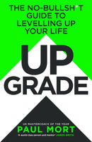 Upgrade : The No-Bullsh*t Guide to Levelling Up Your Life-9780008718022