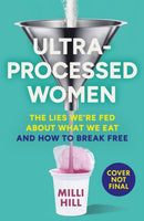 Ultra-Processed Women : The Lies We'Re Fed About What We Eat and How to Break Free-9780008721763