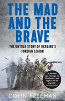 The Mad and the Brave : The Untold Story of Ukraine's Foreign Legion-9780008722500