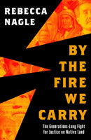 By the Fire We Carry : The Generations-Long Fight for Justice on Native Land-9780008725006