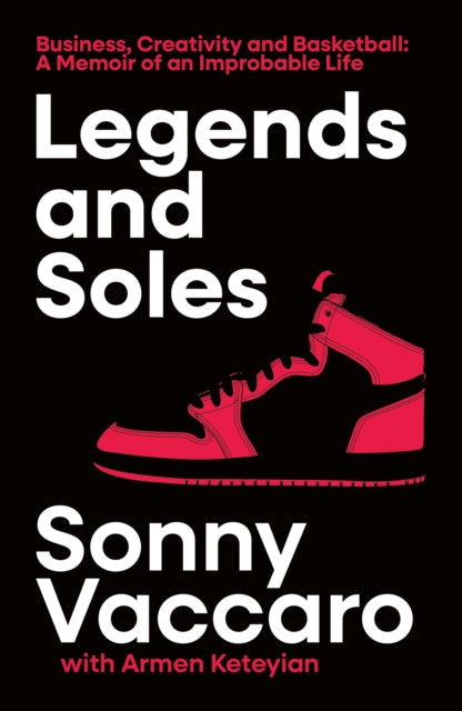 Legends and Soles : Business, Creativity and Basketball - A Memoir of an Improbable Life-9780008738969