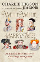 Willie, Willie, Harry, Stee : An Epically Short History of Our Kings and Queens-9780008741099