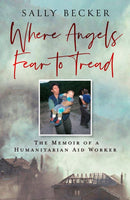 Where Angels Fear to Tread : The Memoir of a Humanitarian Aid Worker-9780008741570