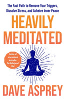 Heavily Meditated : The Fast Path to Remove Your Triggers, Dissolve Stress and Achieve Inner Peace-9780008743321