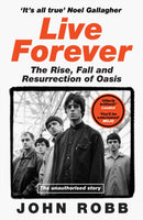 Live Forever : The Rise, Fall and Resurrection of Oasis-9780008751395