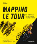 Mapping Le Tour : An Illustrated Guide to Over 100 Years of France's Most Famous Cycling Race-9780008753023