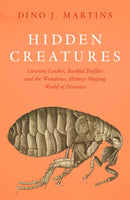 Hidden Creatures : Luscious Leeches, Bashful Botflies and the Wondrous, History-Shaping World of Parasites-9780008753320