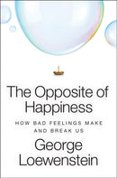 The Opposite of Happiness : How Bad Feelings Make and Break Us-9780008756406