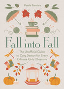 Fall into Fall : The Unofficial Guide to Cozy Season for Every Gilmore Girls Obsessive-9780008766184