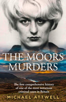 The Moors Murders : The Definitive History of One of the Most Notorious Criminal Cases in Britain-9780008767709