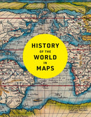 History of the World in Maps : The Ultimate Cartographic Exploration of Our Past-9780008774714