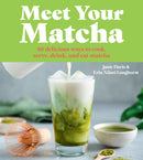Meet Your Matcha : 60 Delicious Ways to Cook, Serve, Drink and Eat Matcha-9780008822057