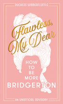 Flawless, My Dear : How to be More Bridgerton (an Unofficial Advisory)-9780008840242