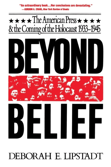Beyond Belief : The American Press And The Coming Of The Holocaust, 1933- 1945-9780029191613