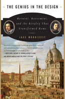 The Genius in the Design : Bernini, Borromini, and the Rivalry That Transformed Rome-9780060525347