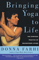 Bringing Yoga to Life : The Everyday Practice of Enlightened Living-9780060750466