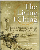 The Living I Ching : Using Ancient Chinese Wisdom To Shape Your Life-9780060850029
