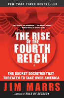 The Rise of the Fourth Reich : The Secret Societies That Threaten to Take Over America-9780061245596