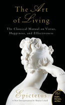 Art of Living : The Classical Manual on Virtue, Happiness, and Effectiveness-9780061286056