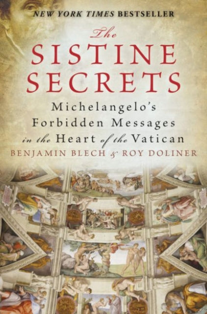 The Sistine Secrets : Michelangelo's Forbidden Messages in the Heart of t he Vatican-9780061469053