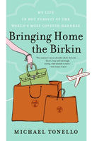 Bringing Home the Birkin : My Life in Hot Pursuit of the World's Most Coveted Handbag-9780061473340