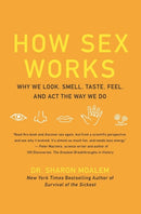 How Sex Works : Why We Look, Smell, Taste, Feel, and Act the Way We Do-9780061479663