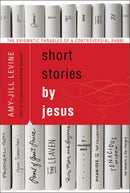 Short Stories by Jesus : The Enigmatic Parables of a Controversial Rabbi-9780061561030