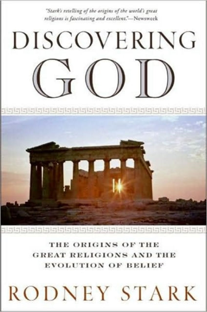 Discovering God : Stark looks at the genesis of all the major faiths and how they answer the most basic questions we humans ask about existence-9780061626012