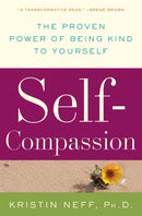 Self-Compassion : The Proven Power of Being Kind to Yourself-9780061733529