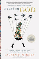 Wearing God : Clothing, Laughter, Fire, And Other Overlooked Ways Of Meeting God-9780061768132