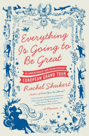 Everything is Going to be Great : An Underfunded and Overexposed EuropeanGrand Tour-9780061782350