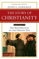 Story of Christianity Volume 2:The Reformation to the Present Day