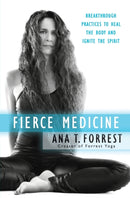 Fierce Medicine : Breakthrough Practices to Heal the Body and Ignite the Spirit-9780061864254