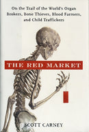The Red Market : On the Trail of the World's Organ Brokers, Bone Thieves, Blood Farmers, and Child Traffickers-9780061936463