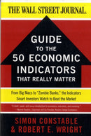 The WSJ Guide to the 50 Economic Indicators That Really Matter : From Big Macs to "Zombie Banks," the Indicators Smart Investors Watch to Beat the Market-9780062001382
