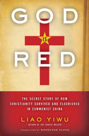 God Is Red : The Secret Story of How Christianity Survived and Flourished in Communist China-9780062078476