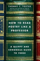 How to Read Poetry Like a Professor : A Quippy and Sonorous Guide to Verse-9780062113788