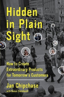 Hidden in Plain Sight : How to Create Extraordinary Products for Tomorrow's Customers-9780062125699