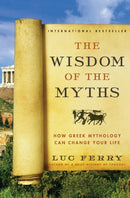 The Wisdom of the Myths : How Greek Mythology Can Change Your Life-9780062215451